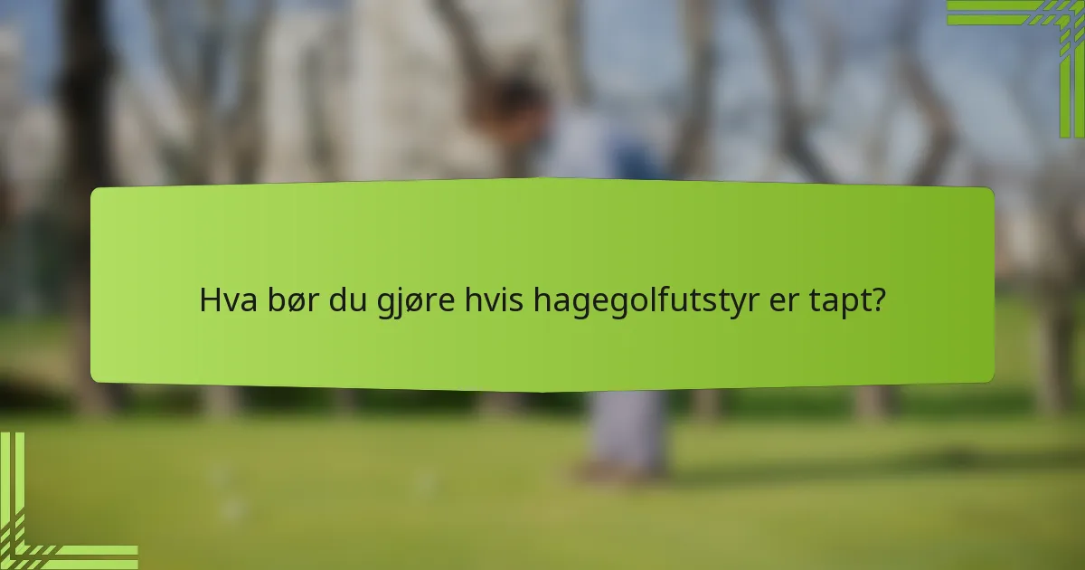Hva bør du gjøre hvis hagegolfutstyr er tapt?