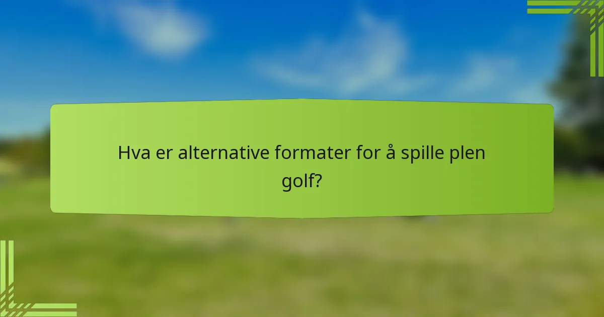 Hva er alternative formater for å spille plen golf?