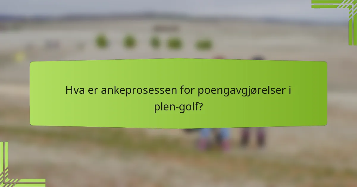 Hva er ankeprosessen for poengavgjørelser i plen-golf?