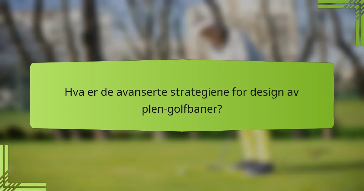 Hva er de avanserte strategiene for design av plen-golfbaner?