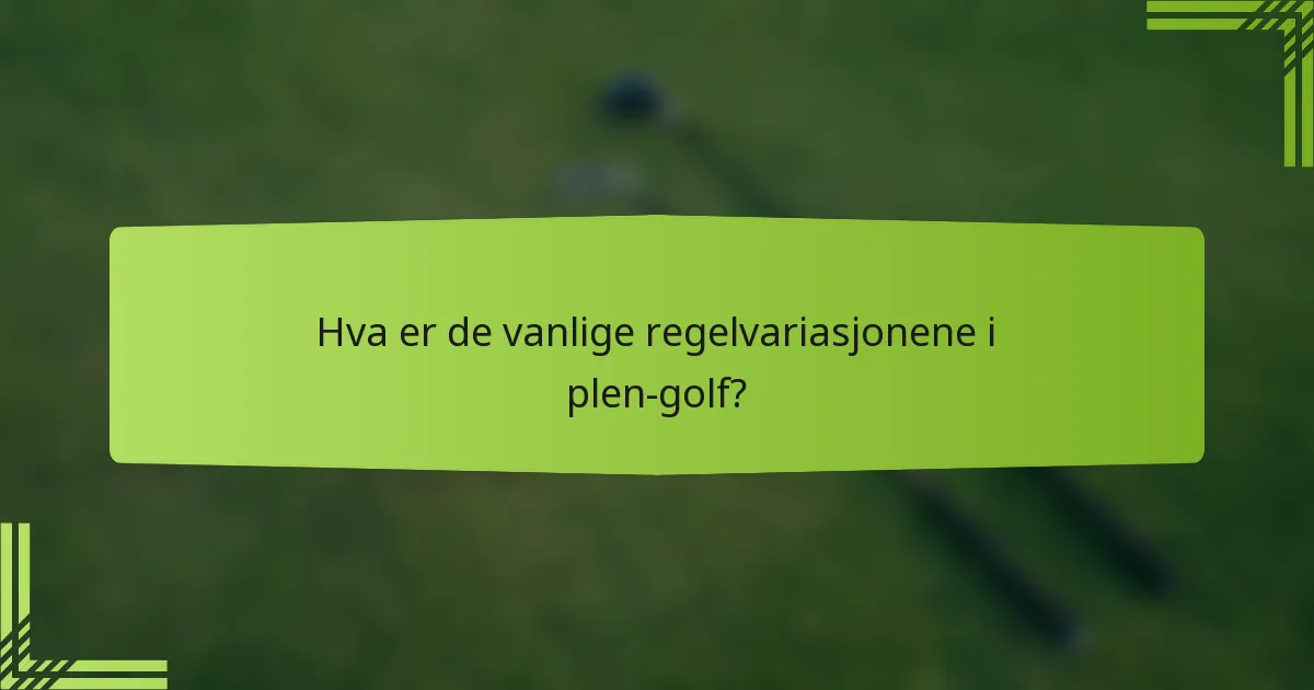 Hva er de vanlige regelvariasjonene i plen-golf?