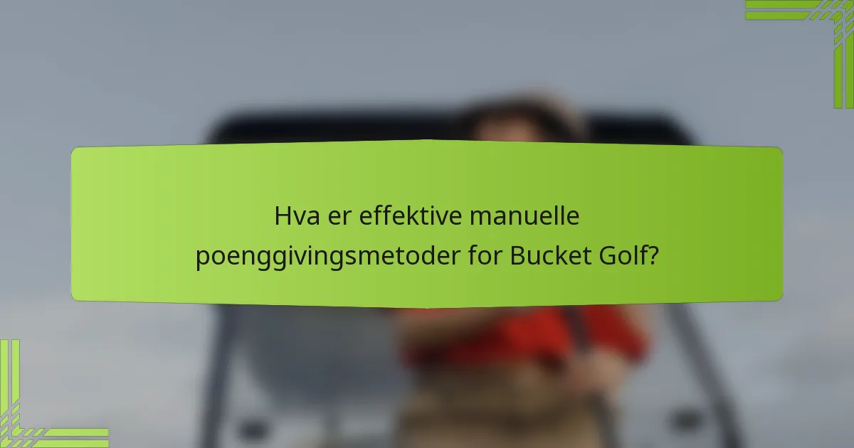 Hva er effektive manuelle poenggivingsmetoder for Bucket Golf?