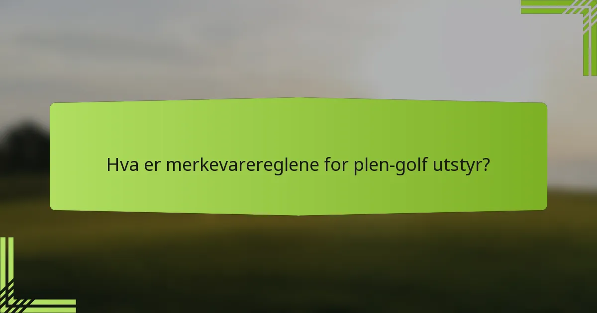 Hva er merkevarereglene for plen-golf utstyr?