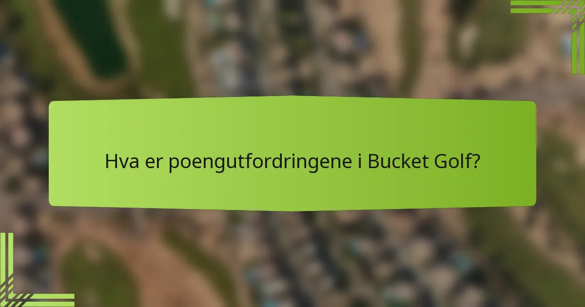 Hva er poengutfordringene i Bucket Golf?