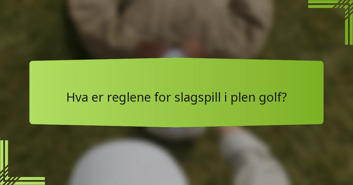 Hva er reglene for slagspill i plen golf?