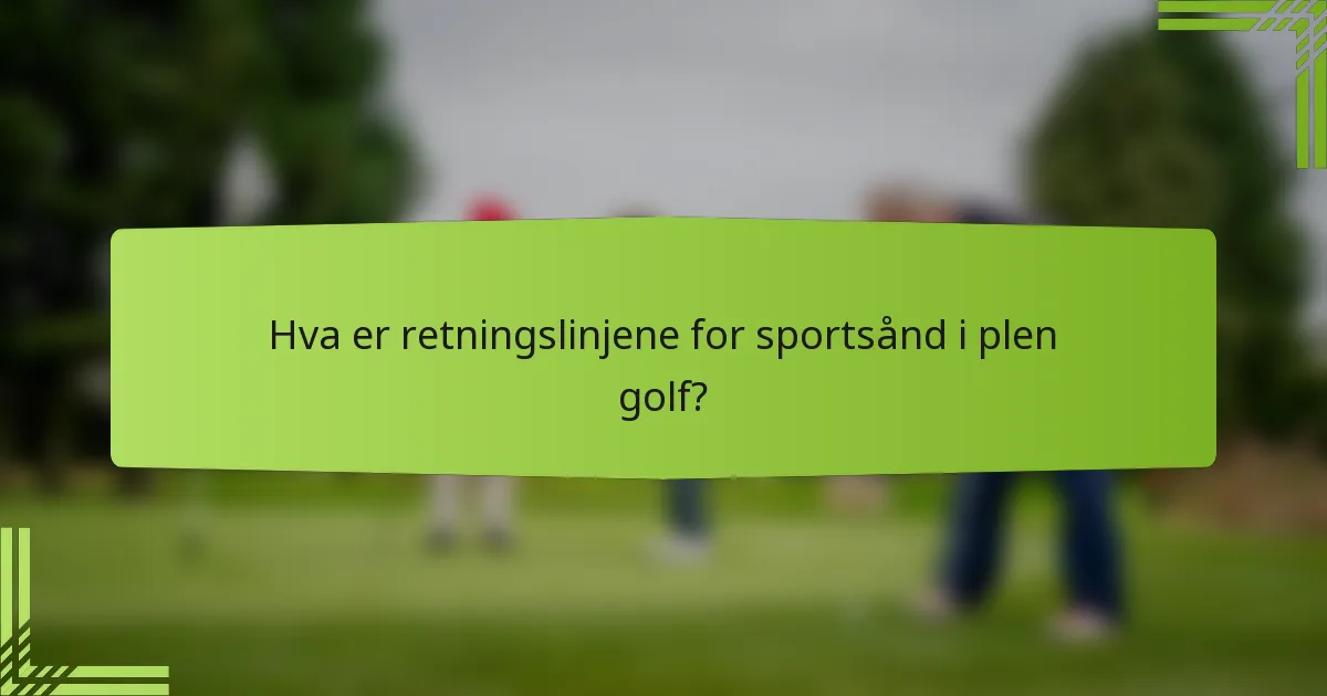 Hva er retningslinjene for sportsånd i plen golf?