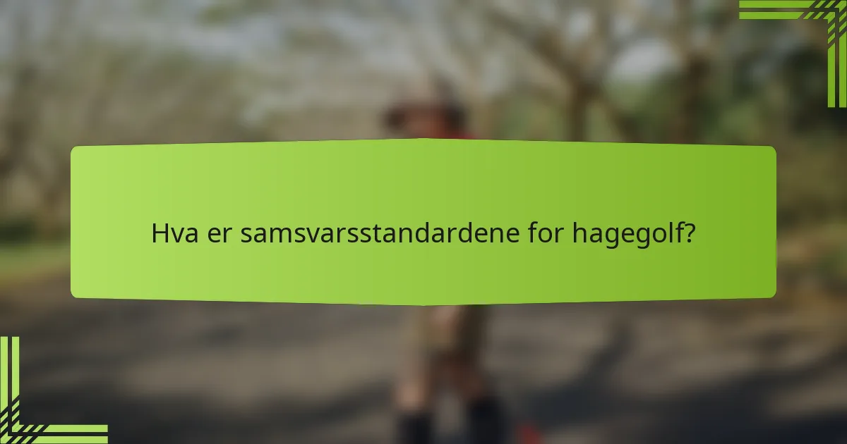 Hva er samsvarsstandardene for hagegolf?
