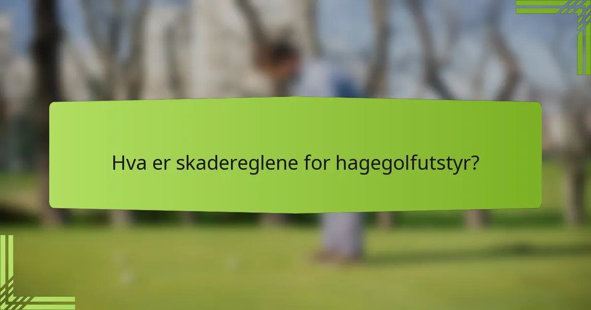 Hva er skadereglene for hagegolfutstyr?