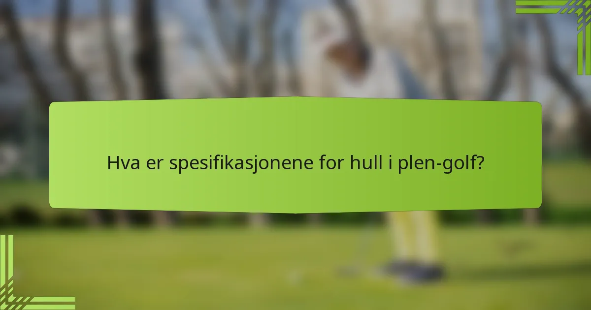 Hva er spesifikasjonene for hull i plen-golf?
