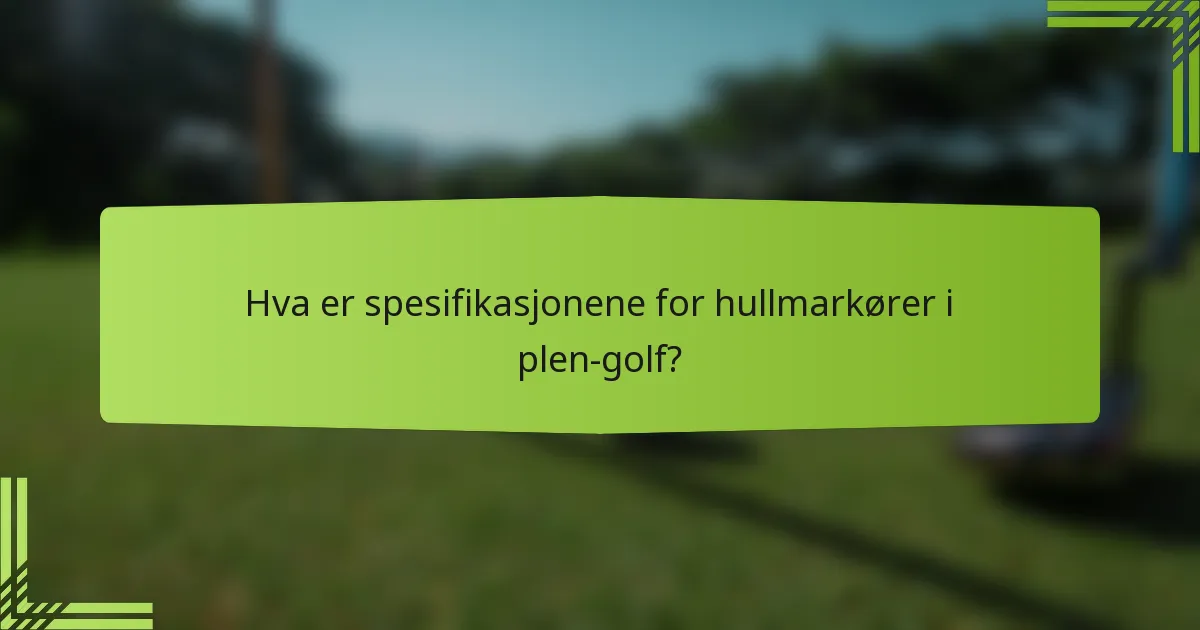 Hva er spesifikasjonene for hullmarkører i plen-golf?