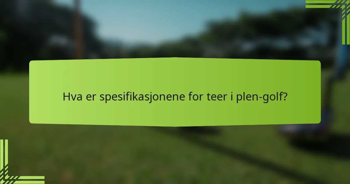 Hva er spesifikasjonene for teer i plen-golf?