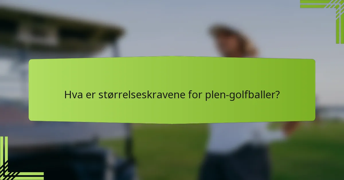 Hva er størrelseskravene for plen-golfballer?