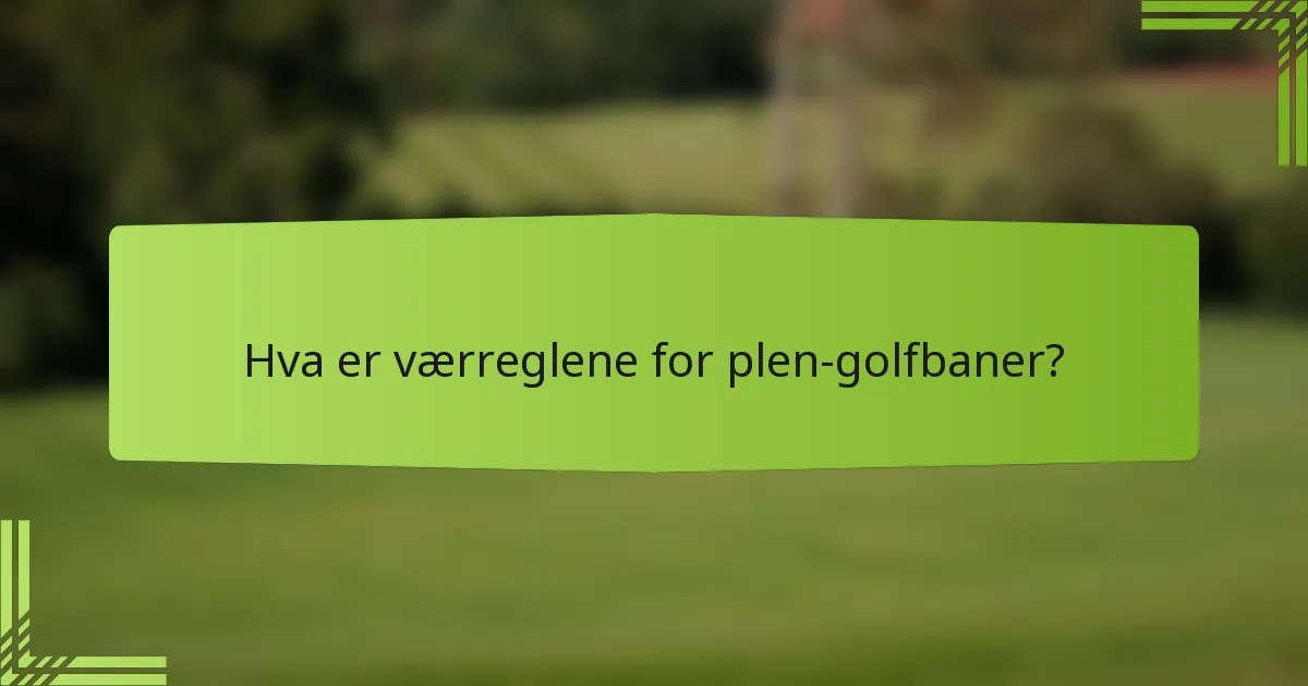 Hva er værreglene for plen-golfbaner?