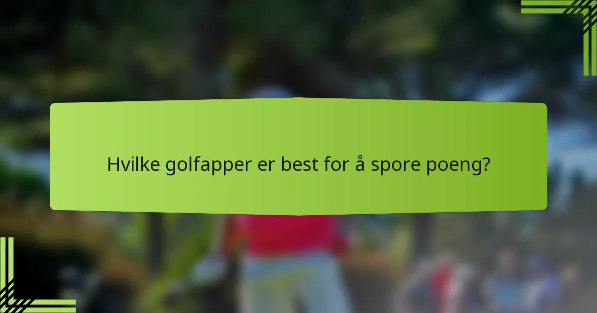 Hvilke golfapper er best for å spore poeng?
