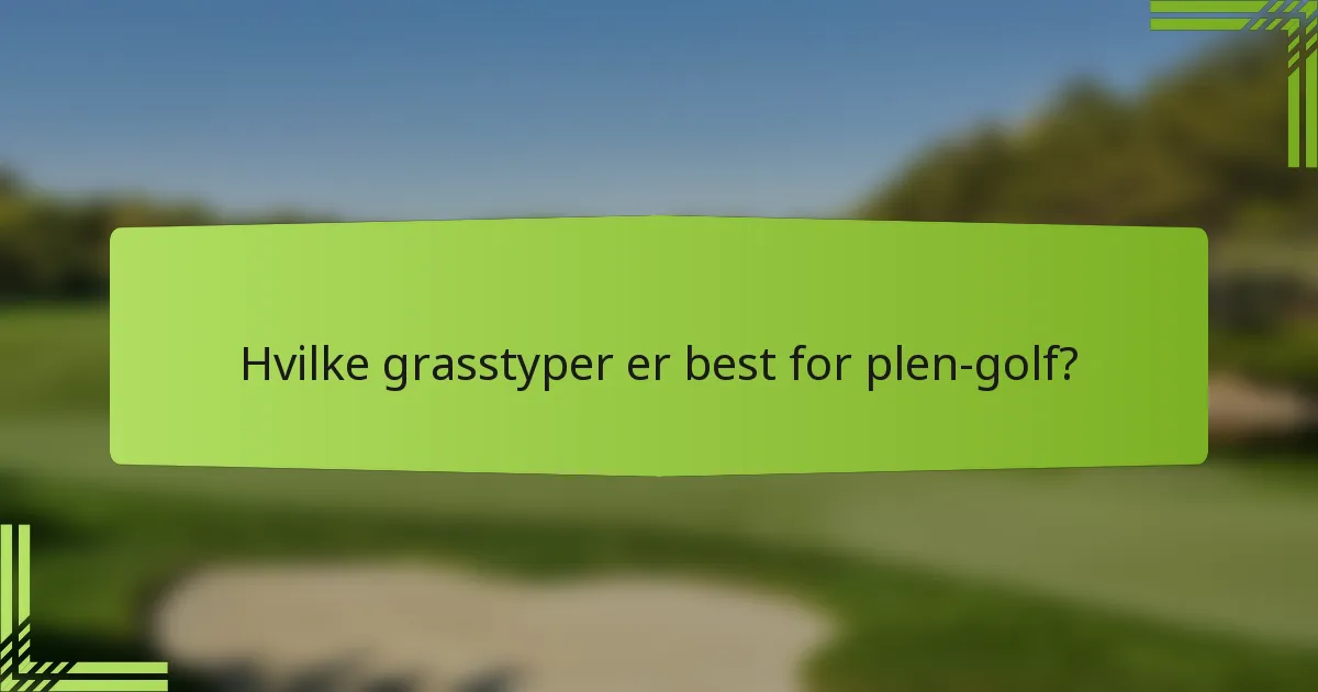 Hvilke grasstyper er best for plen-golf?