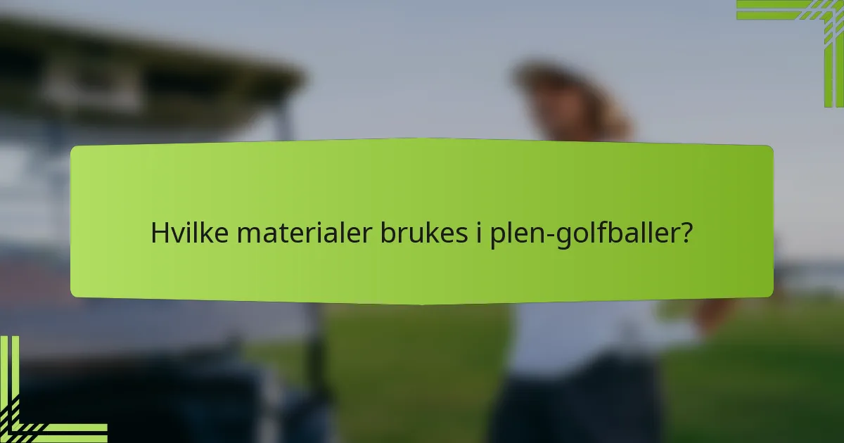 Hvilke materialer brukes i plen-golfballer?