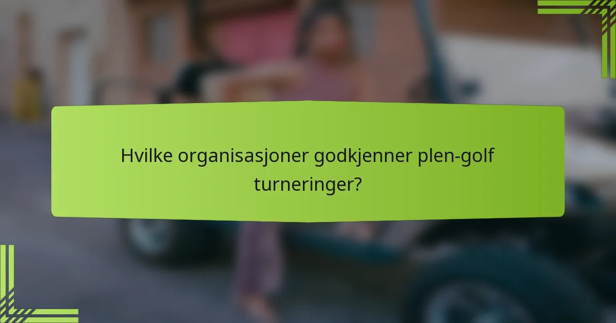 Hvilke organisasjoner godkjenner plen-golf turneringer?