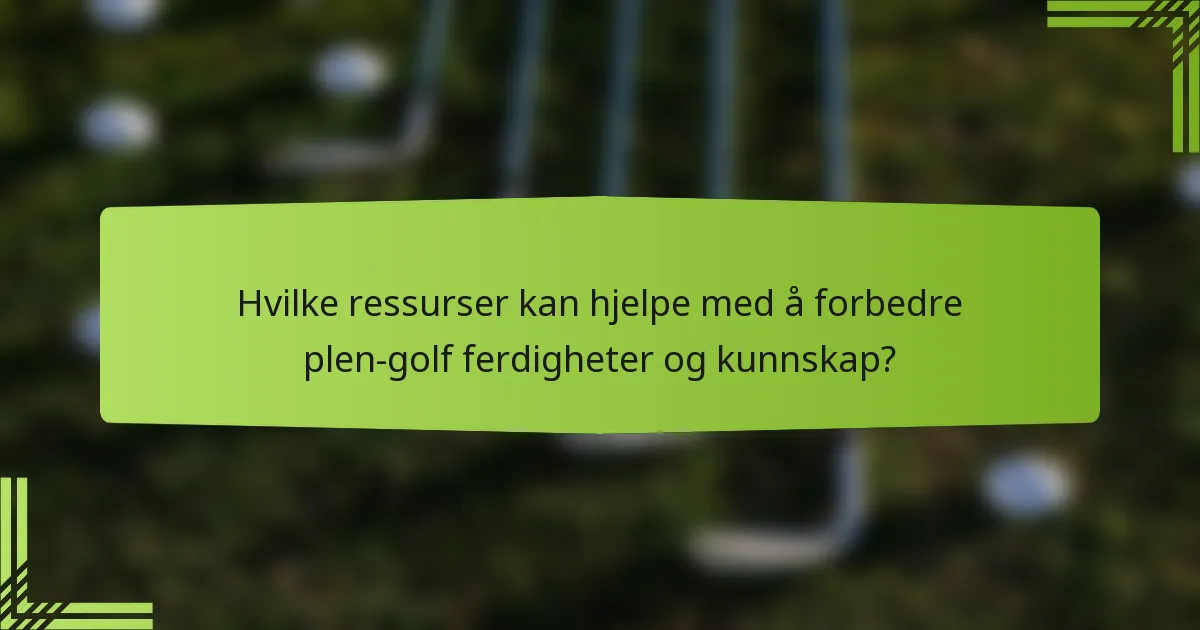 Hvilke ressurser kan hjelpe med å forbedre plen-golf ferdigheter og kunnskap?