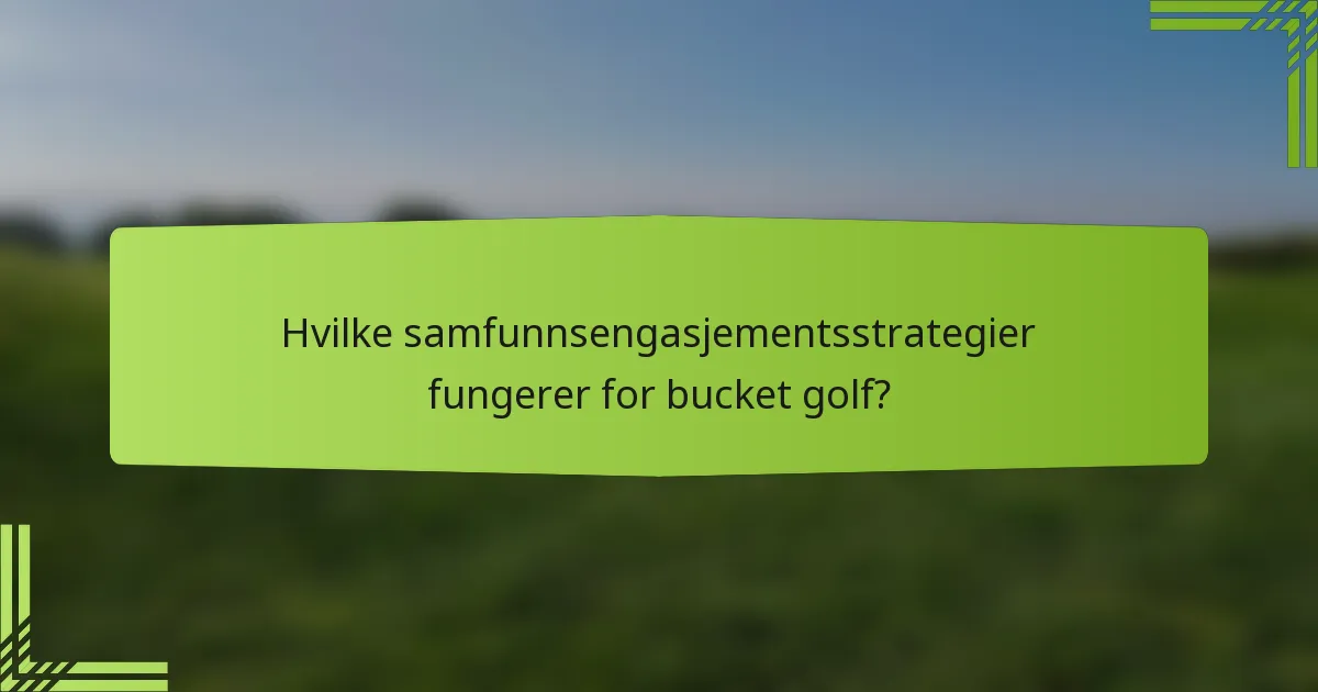 Hvilke samfunnsengasjementsstrategier fungerer for bucket golf?
