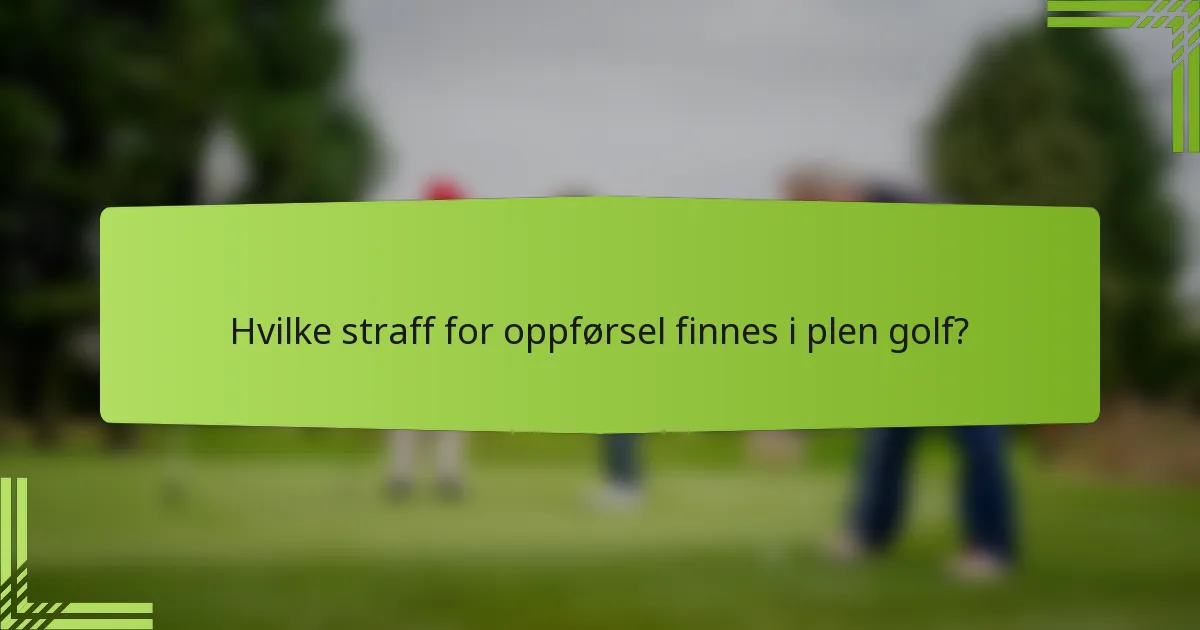 Hvilke straff for oppførsel finnes i plen golf?