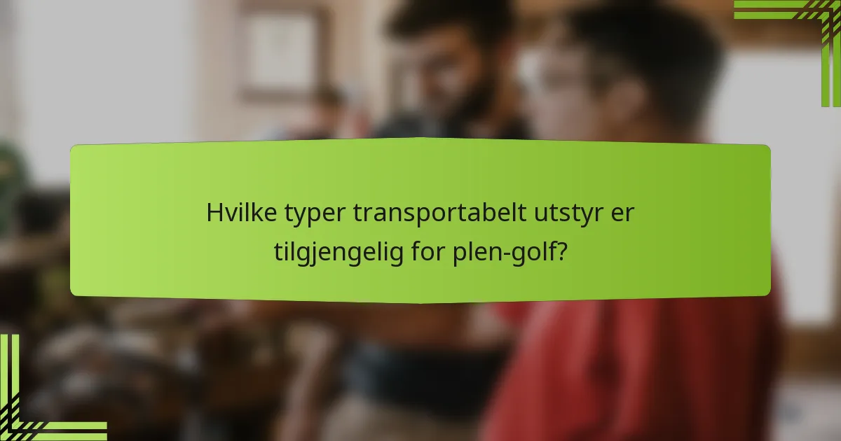 Hvilke typer transportabelt utstyr er tilgjengelig for plen-golf?