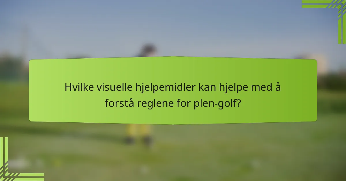Hvilke visuelle hjelpemidler kan hjelpe med å forstå reglene for plen-golf?