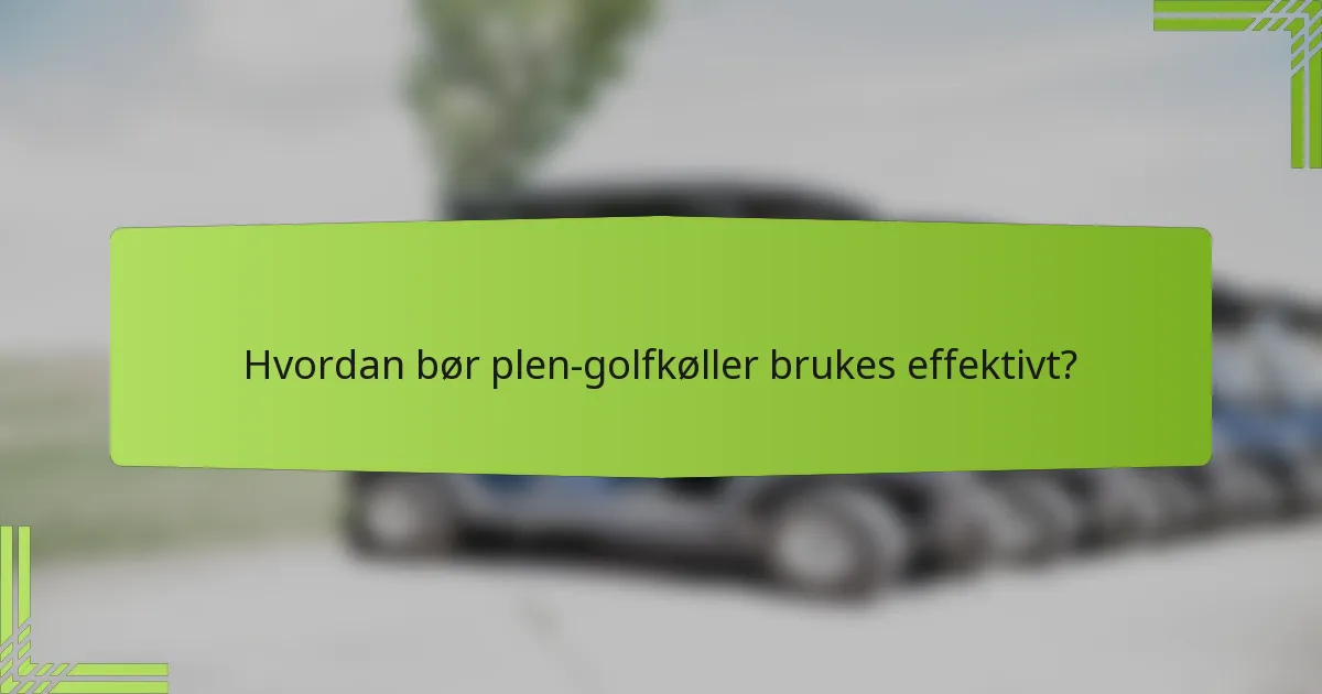 Hvordan bør plen-golfkøller brukes effektivt?