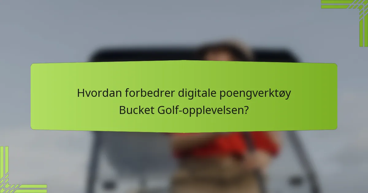Hvordan forbedrer digitale poengverktøy Bucket Golf-opplevelsen?
