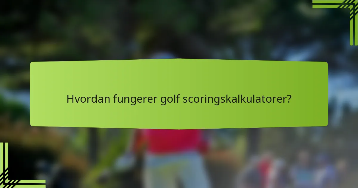 Hvordan fungerer golf scoringskalkulatorer?