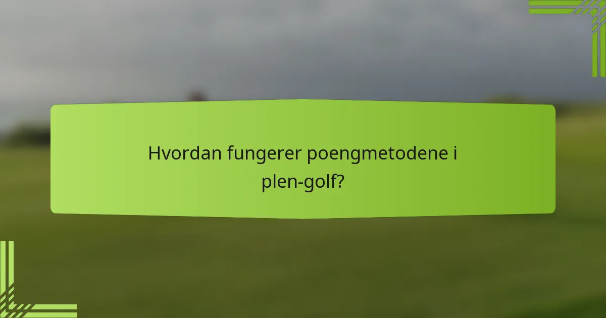 Hvordan fungerer poengmetodene i plen-golf?