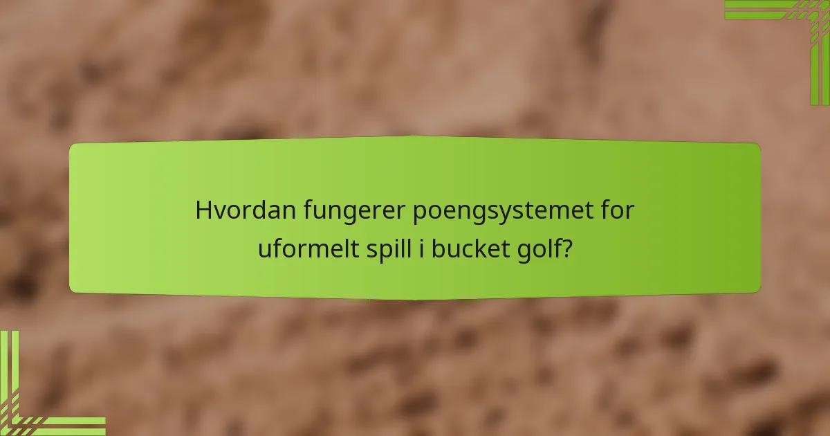 Hvordan fungerer poengsystemet for uformelt spill i bucket golf?