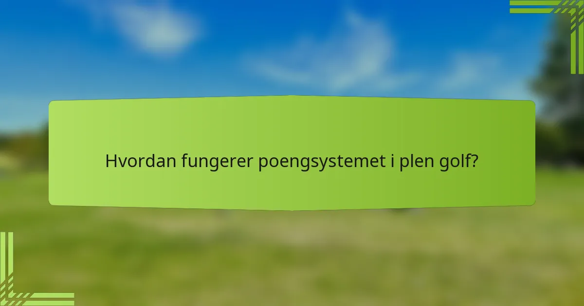 Hvordan fungerer poengsystemet i plen golf?