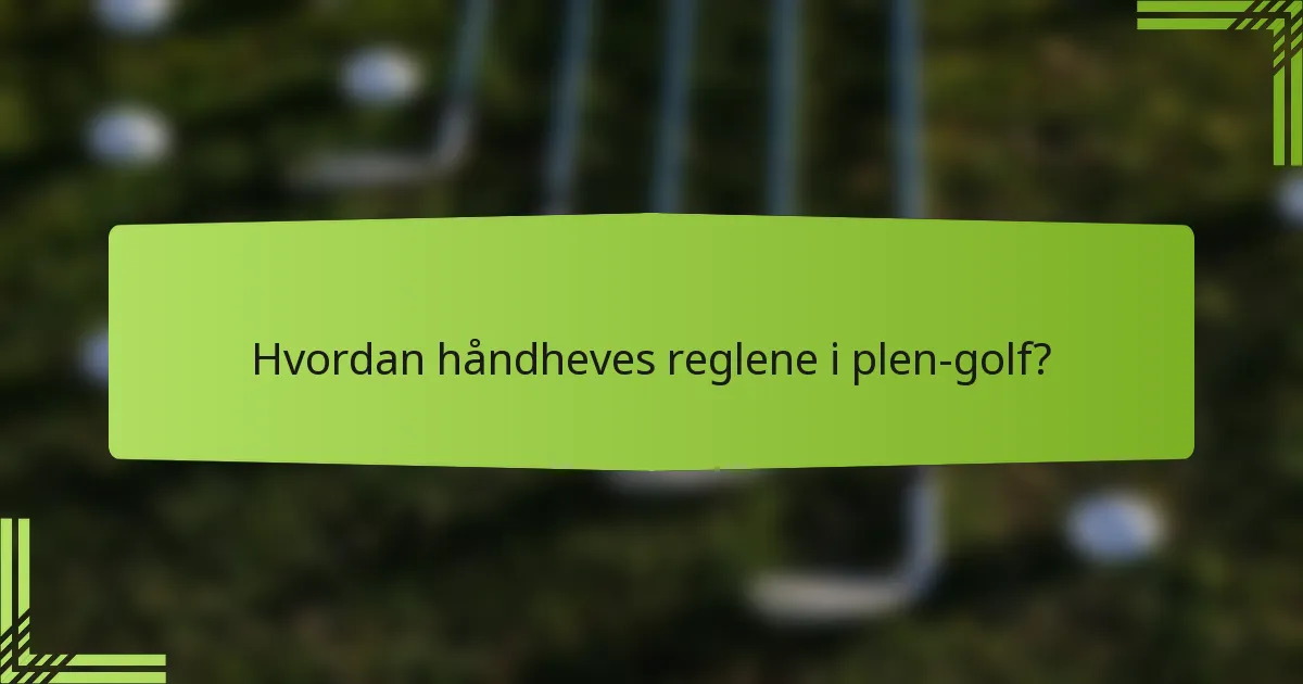 Hvordan håndheves reglene i plen-golf?