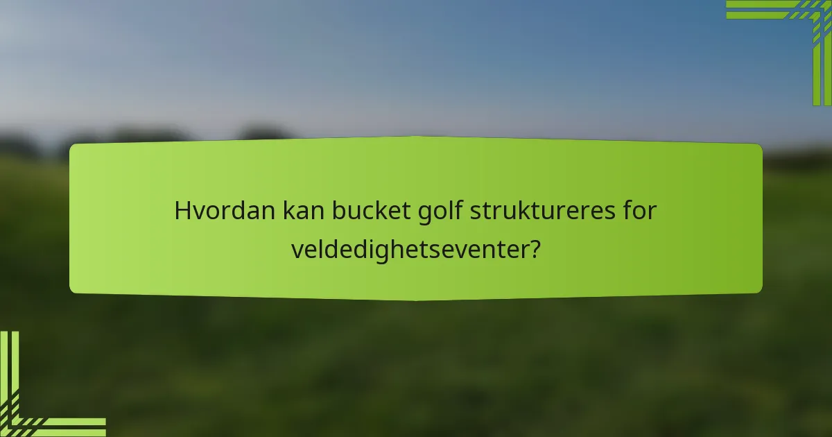 Hvordan kan bucket golf struktureres for veldedighetseventer?