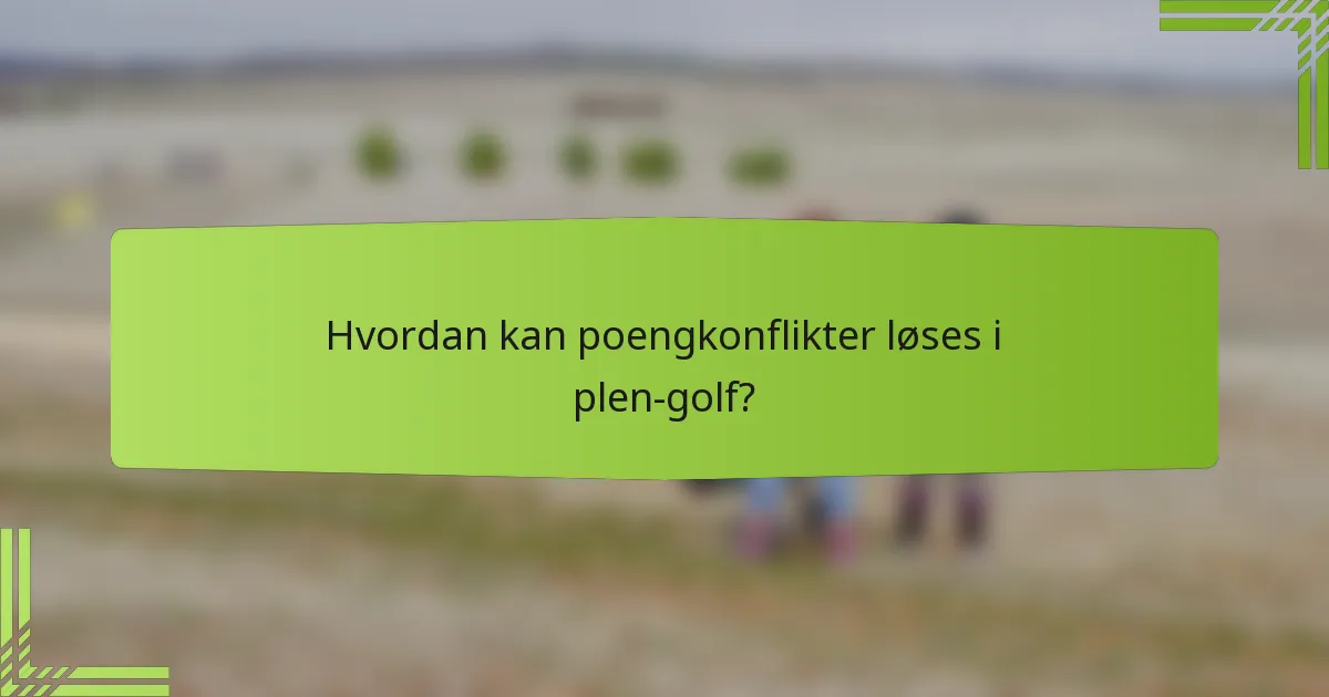 Hvordan kan poengkonflikter løses i plen-golf?