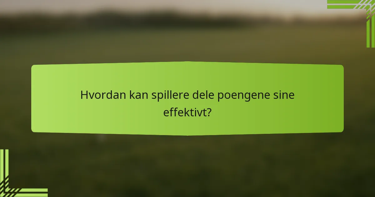 Hvordan kan spillere dele poengene sine effektivt?