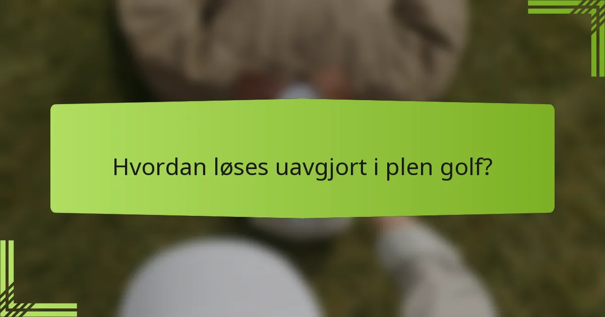 Hvordan løses uavgjort i plen golf?