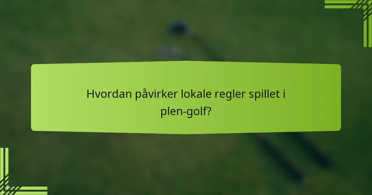 Hvordan påvirker lokale regler spillet i plen-golf?