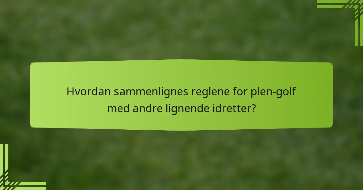 Hvordan sammenlignes reglene for plen-golf med andre lignende idretter?