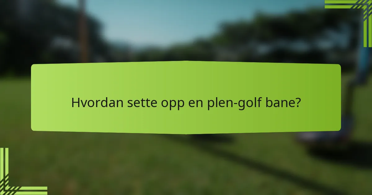 Hvordan sette opp en plen-golf bane?