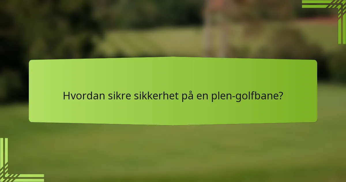 Hvordan sikre sikkerhet på en plen-golfbane?