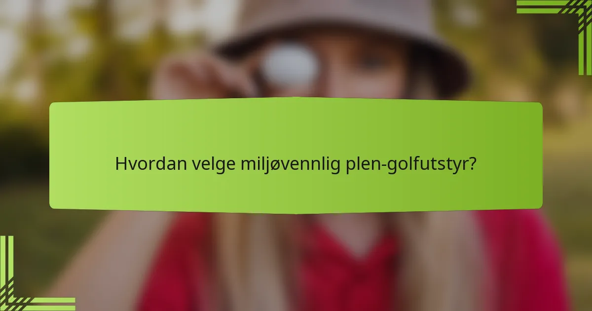 Hvordan velge miljøvennlig plen-golfutstyr?