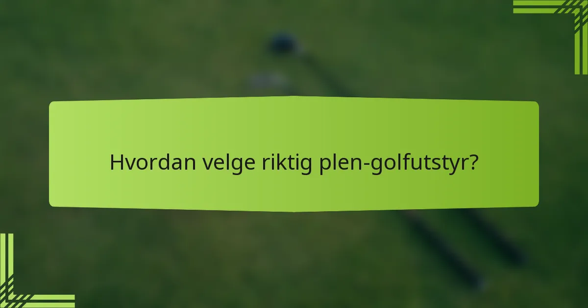 Hvordan velge riktig plen-golfutstyr?